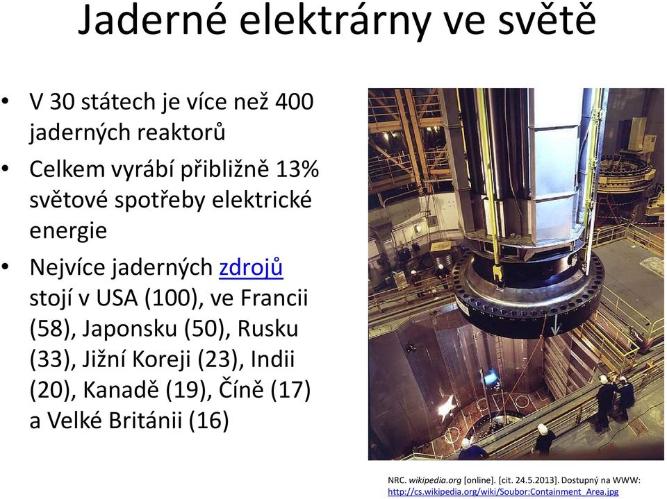 (50), Rusku (33), Jižní Koreji (23), Indii (20), Kanadě (19), Číně (17) a Velké Británii (16) NRC.