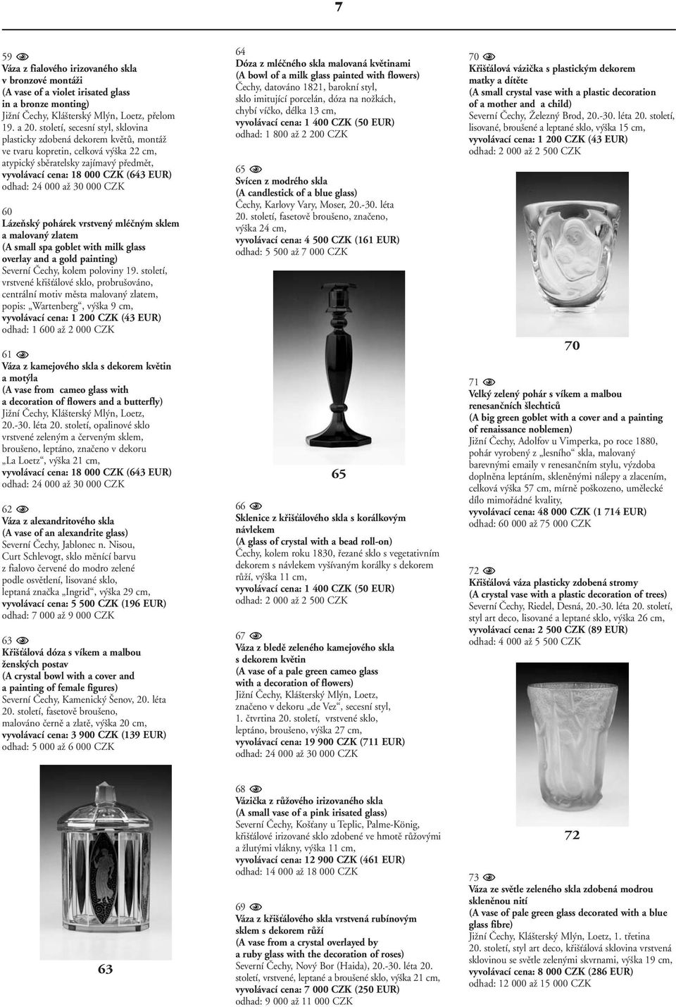 000 aï 30 000 CZK 60 LázeÀsk pohárek vrstven mléãn m sklem a malovan zlatem (A small spa goblet with milk glass overlay and a gold painting) Severní âechy, kolem poloviny 19.