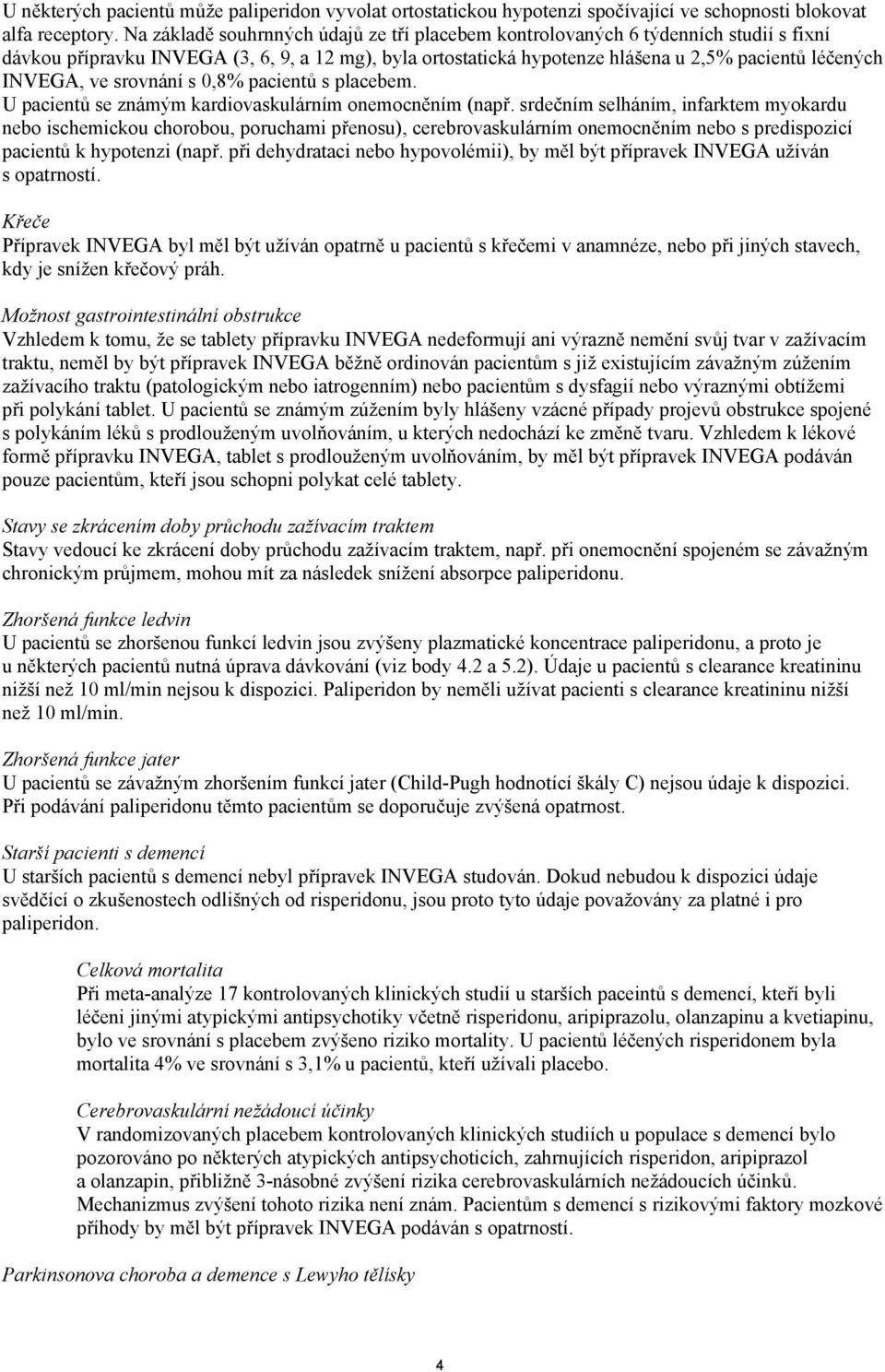 ve srovnání s 0,8% pacientů s placebem. U pacientů se známým kardiovaskulárním onemocněním (např.