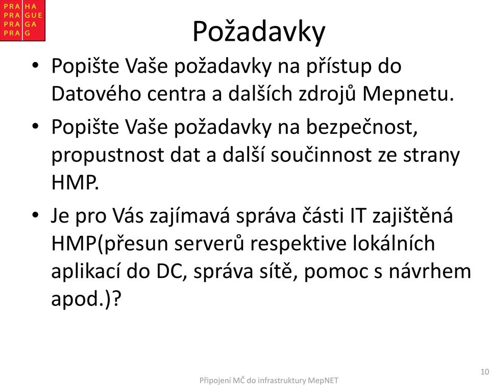 Popište Vaše požadavky na bezpečnost, propustnost dat a další součinnost ze