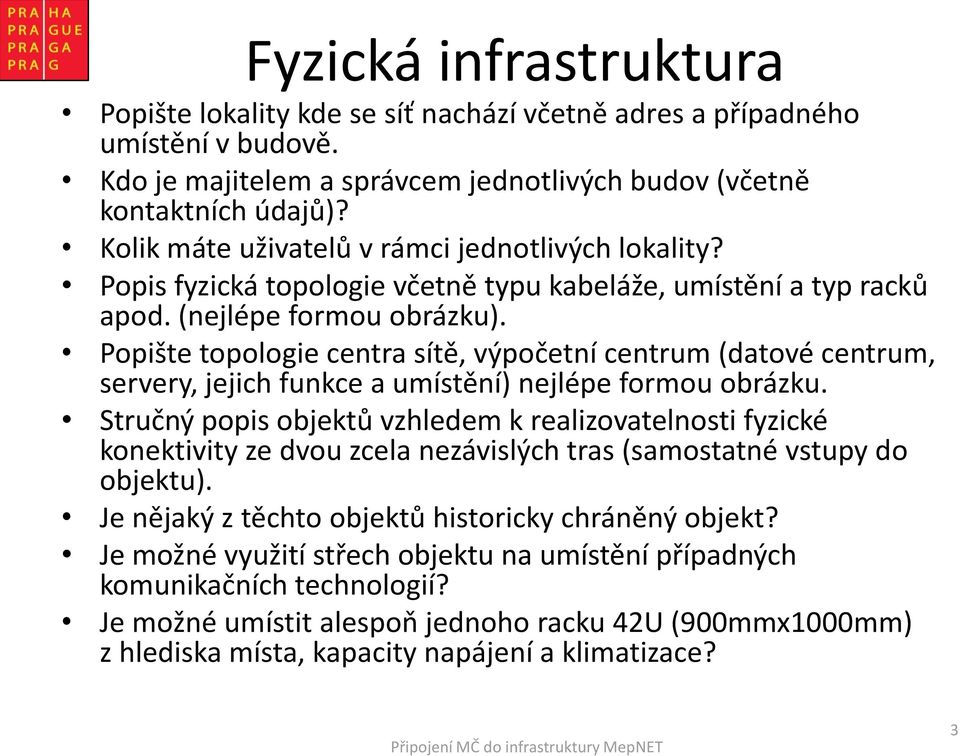 Popište topologie centra sítě, výpočetní centrum (datové centrum, servery, jejich funkce a umístění) nejlépe formou obrázku.