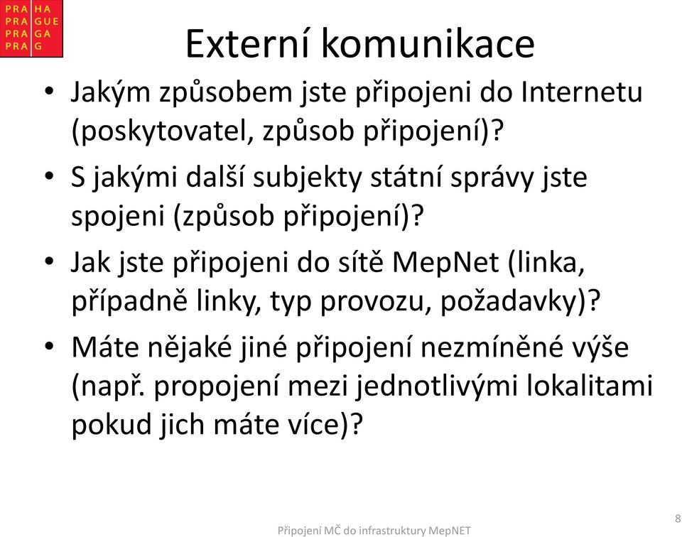 Jak jste připojeni do sítě MepNet (linka, případně linky, typ provozu, požadavky)?