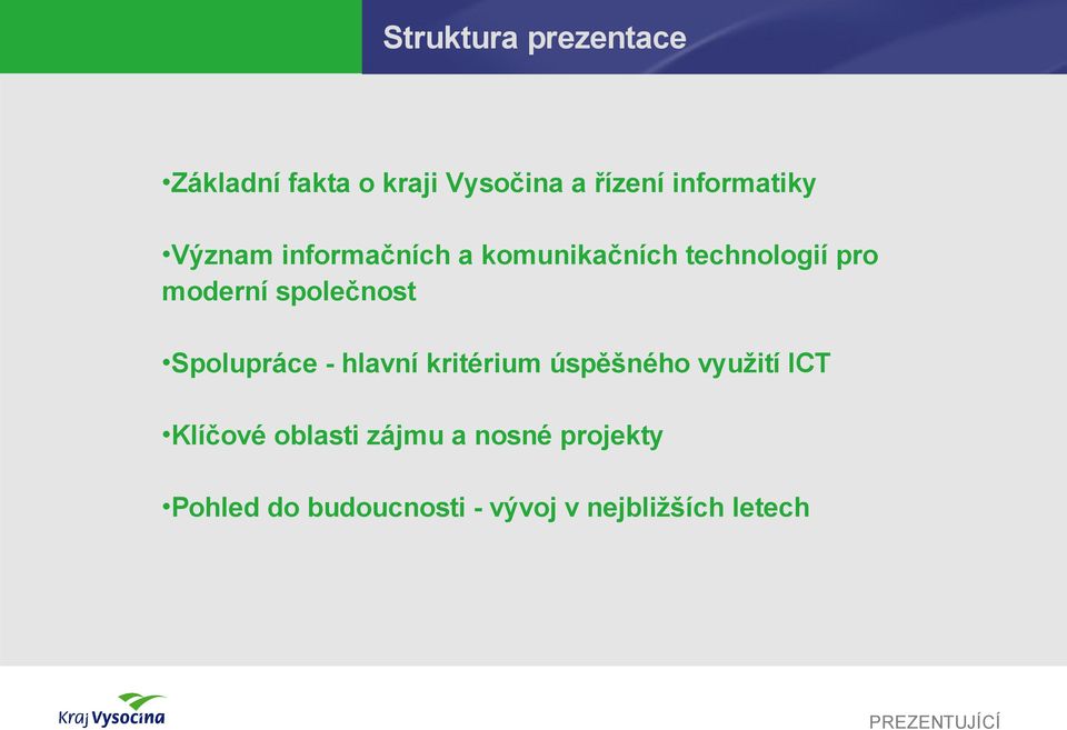 společnost Spolupráce - hlavní kritérium úspěšného využití ICT Klíčové