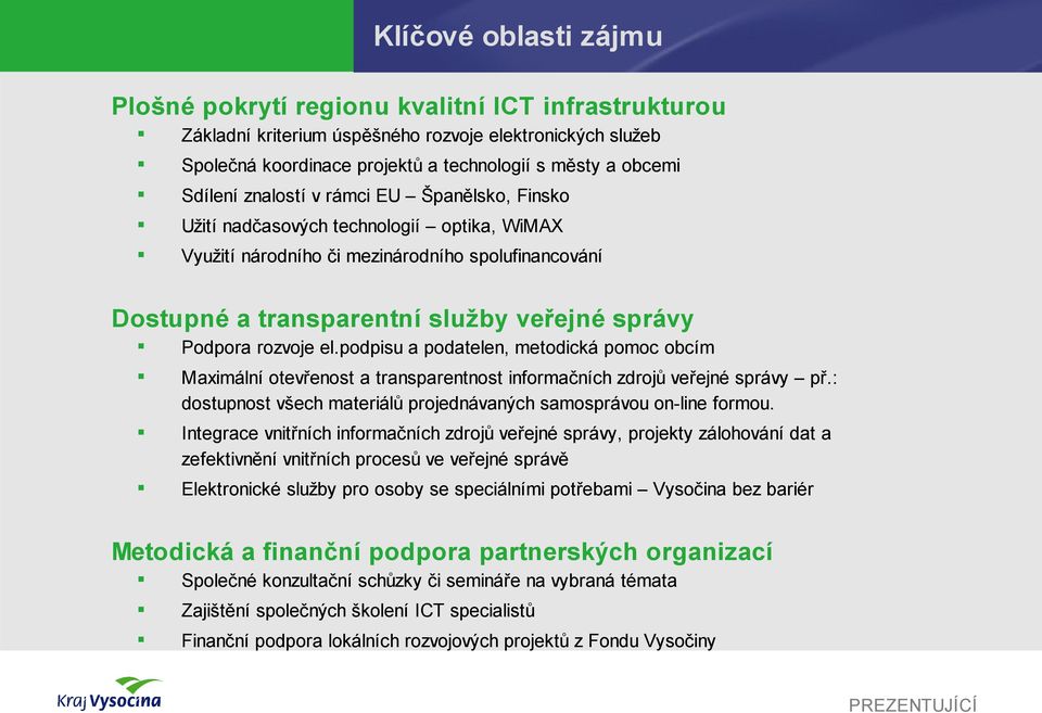 rozvoje el.podpisu a podatelen, metodická pomoc obcím Maximální otevřenost a transparentnost informačních zdrojů veřejné správy př.