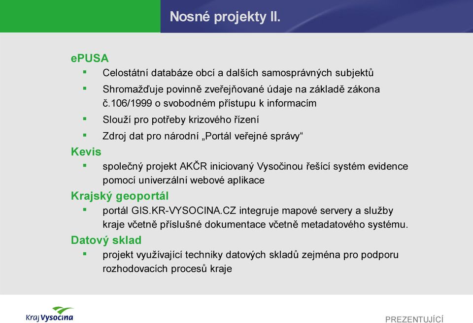 iniciovaný Vysočinou řešící systém evidence pomocí univerzální webové aplikace Krajský geoportál portál GIS.KR-VYSOCINA.