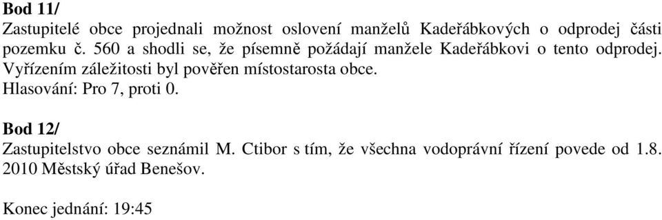 Vyřízením záležitosti byl pověřen místostarosta Bod 12/ Zastupitelstvo obce seznámil M.