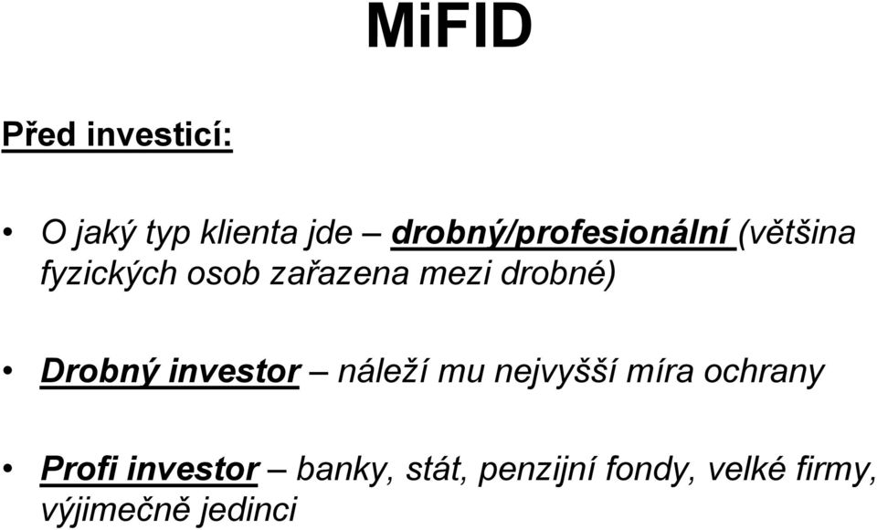 mezi drobné) Drobný investor náleží mu nejvyšší míra