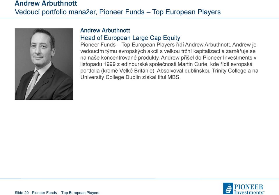 Andrew je vedoucím týmu evropských akcií s velkou tržní kapitalizací a zaměřuje se na naše koncentrované produkty.