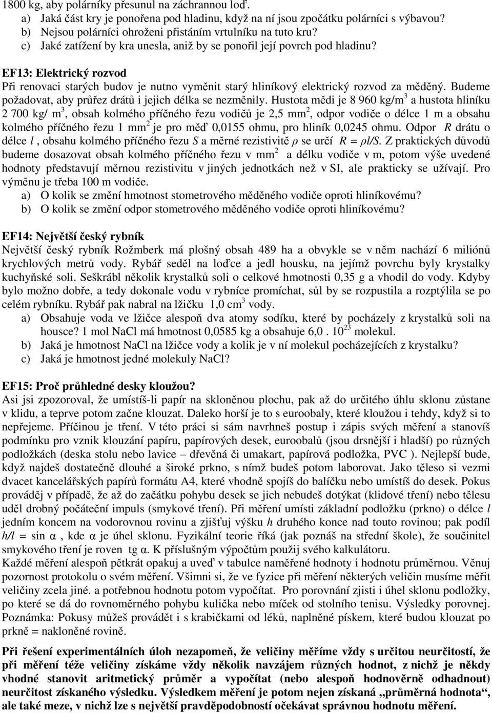 Budeme požadovat, aby průřez drátů i jejich délka se nezměnily.