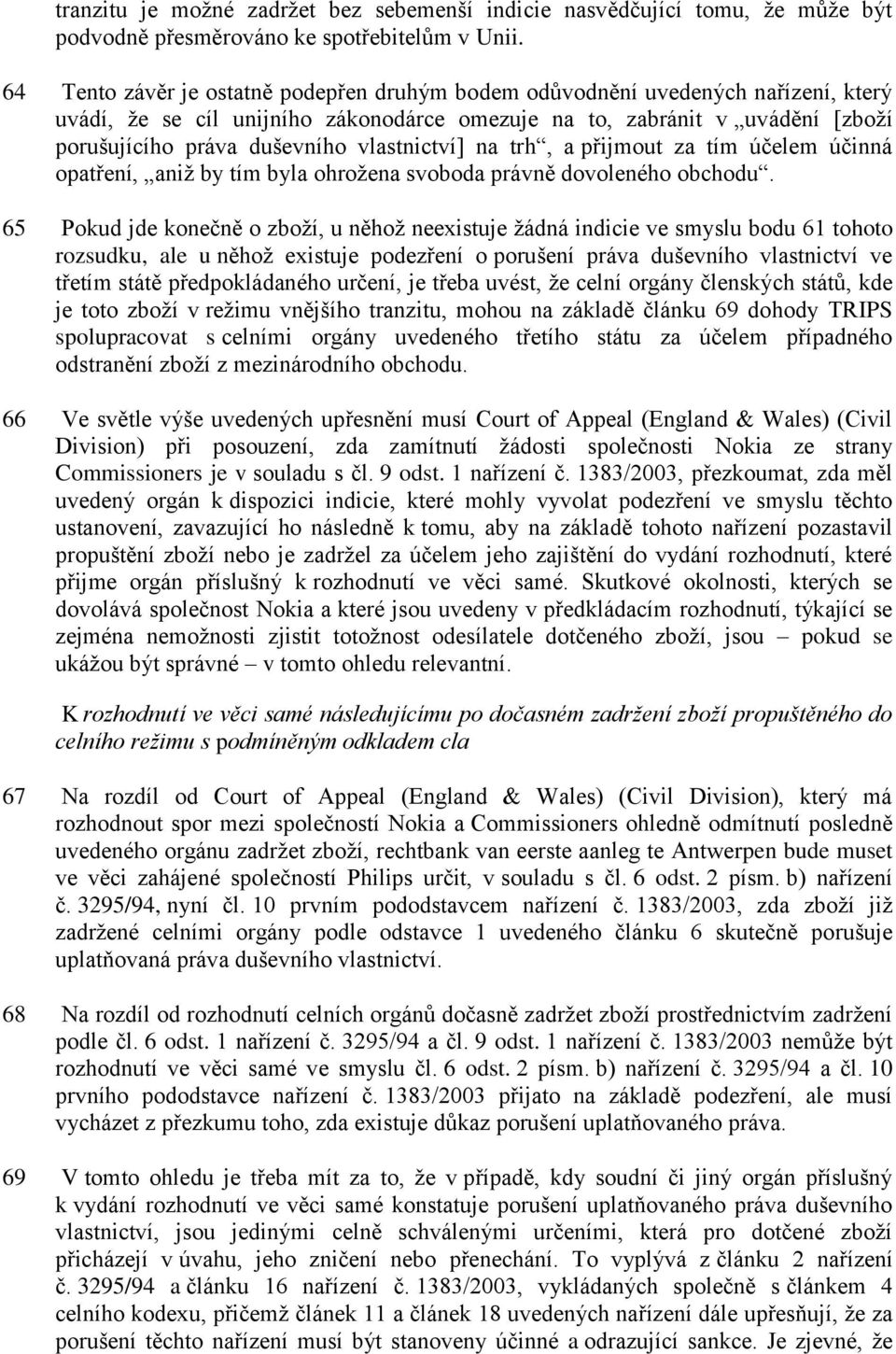 vlastnictví] na trh, a přijmout za tím účelem účinná opatření, aniž by tím byla ohrožena svoboda právně dovoleného obchodu.