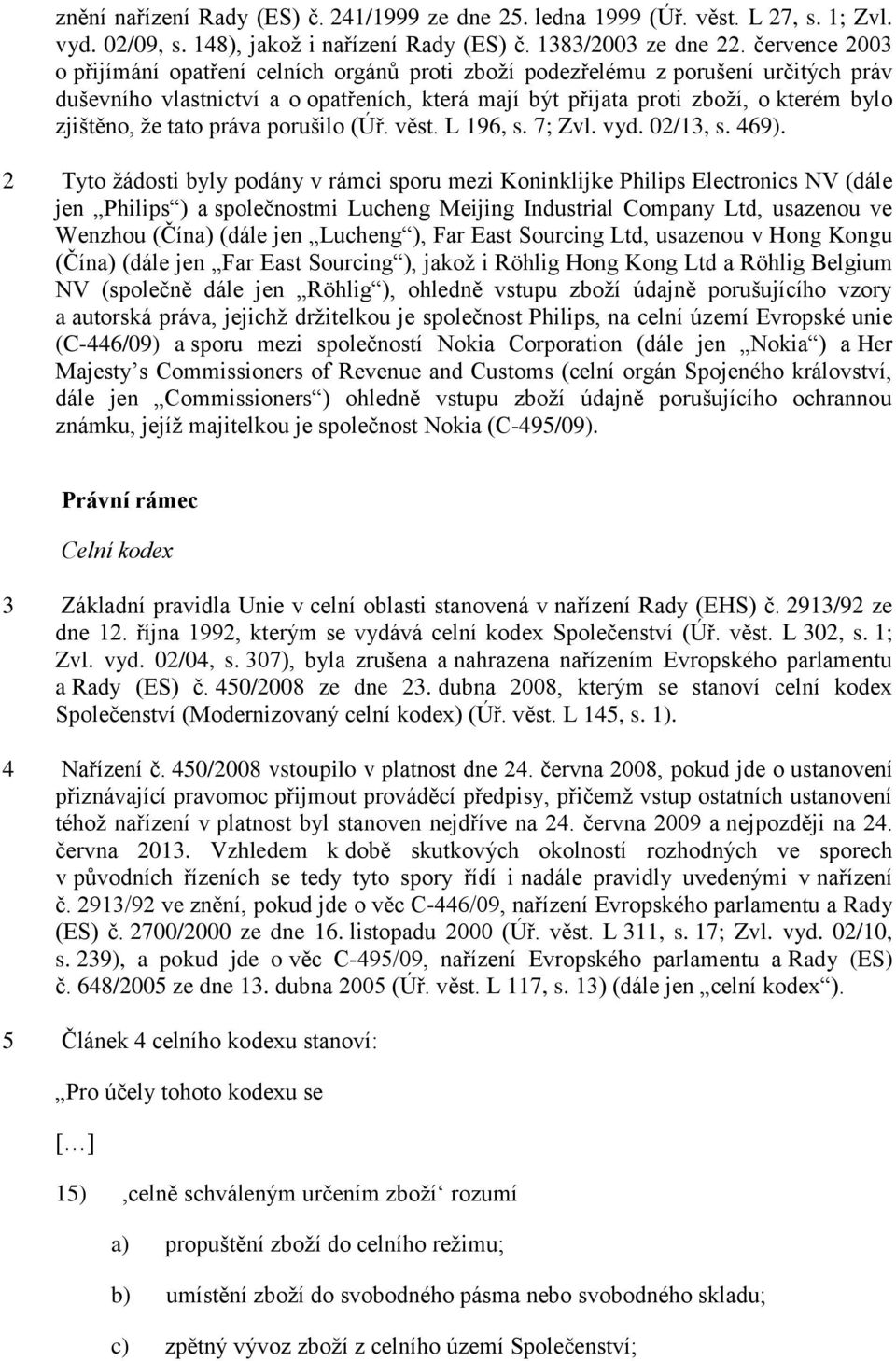 tato práva porušilo (Úř. věst. L 196, s. 7; Zvl. vyd. 02/13, s. 469).