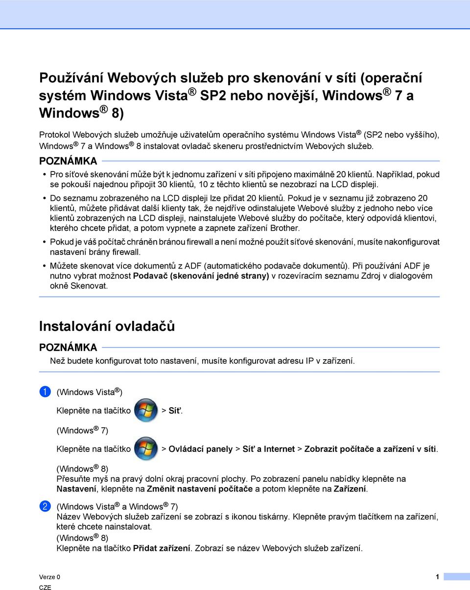 Například, pokud se pokouší najednou připojit 30 klientů, 10 z těchto klientů se nezobrazí na LCD displeji. Do seznamu zobrazeného na LCD displeji lze přidat 20 klientů.
