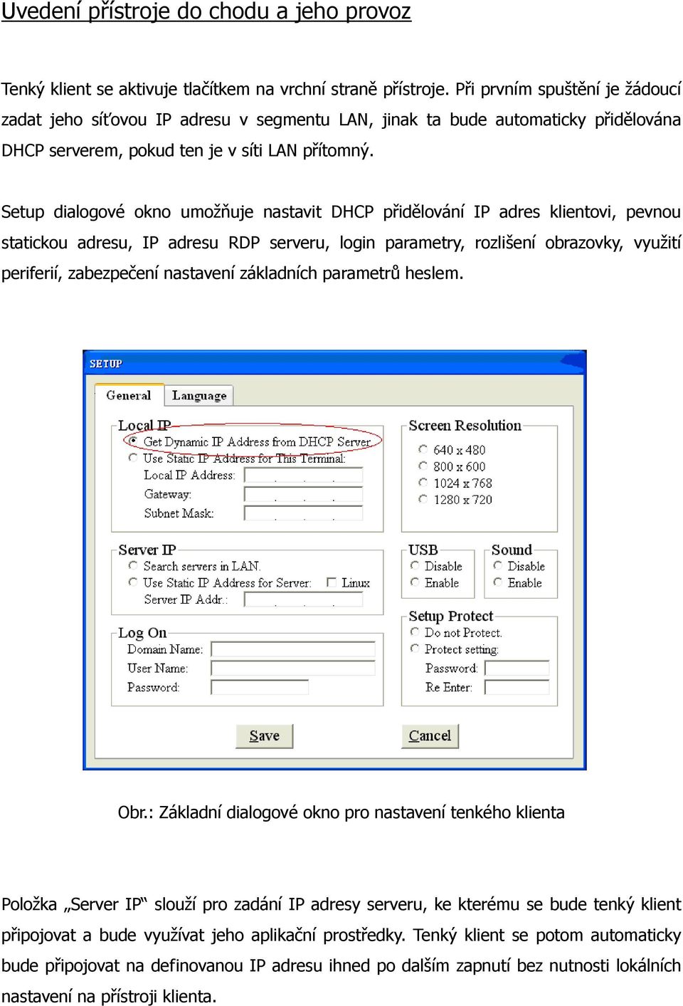 Setup dialogové okno umožňuje nastavit DHCP přidělování IP adres klientovi, pevnou statickou adresu, IP adresu RDP serveru, login parametry, rozlišení obrazovky, využití periferií, zabezpečení