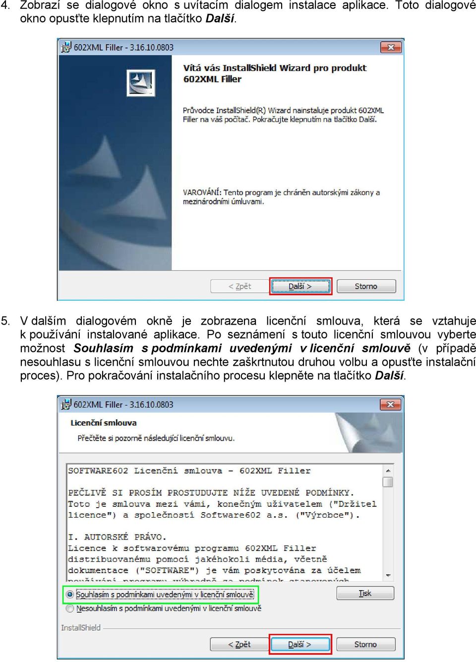 Po seznámení s touto licenční smlouvou vyberte možnost Souhlasím s podmínkami uvedenými v licenční smlouvě (v případě