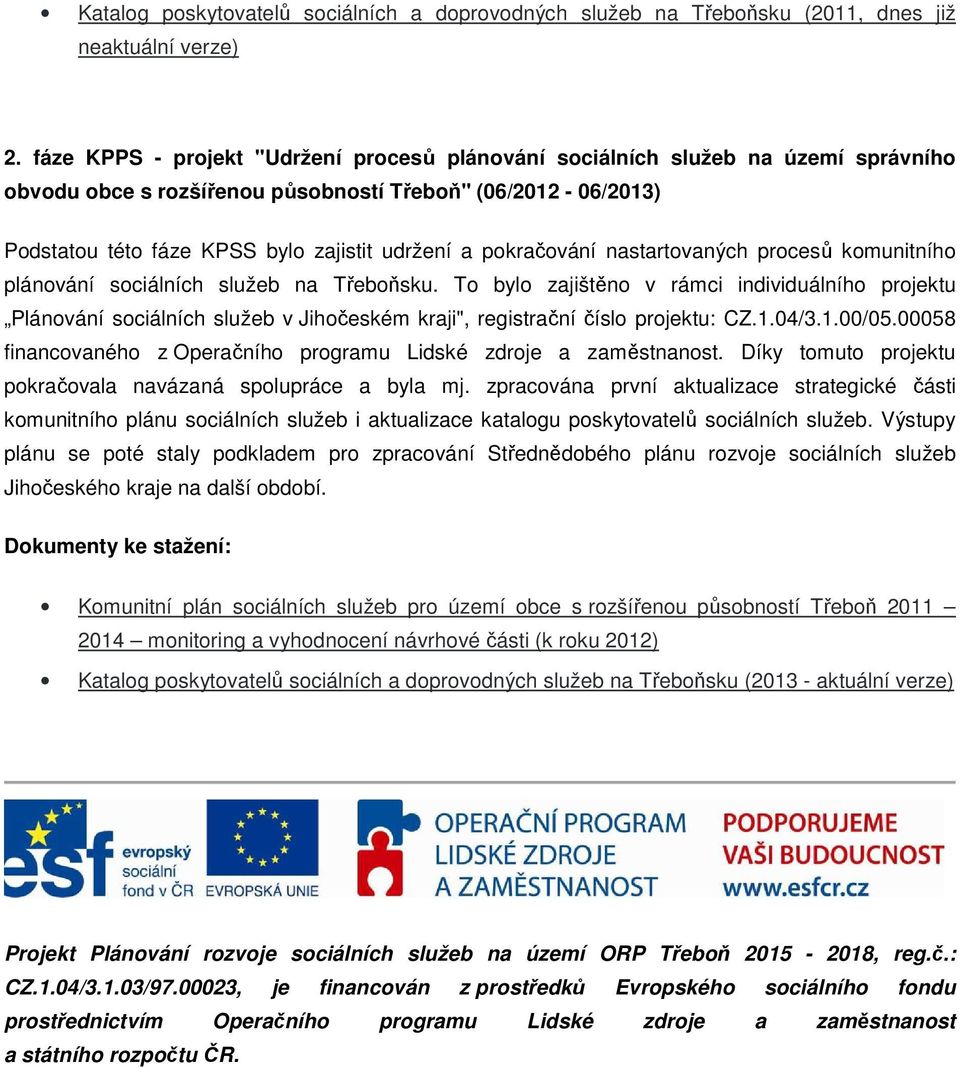 pokračování nastartovaných procesů komunitního plánování sociálních služeb na Třeboňsku.