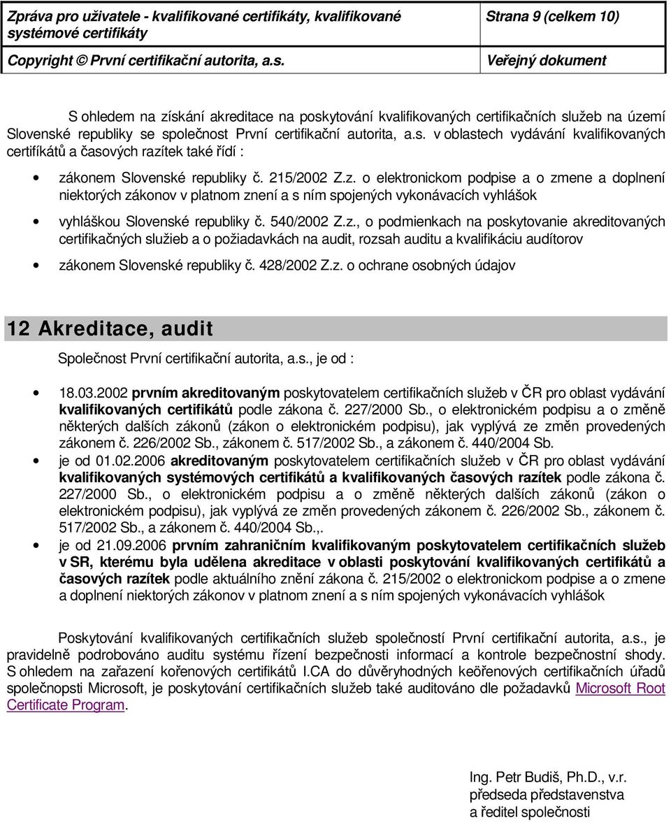 540/2002 Z.z., pdmienkach na pskytvanie akreditvaných certifikačných služieb a pžiadavkách na audit, rzsah auditu a kvalifikáciu audítrv záknem Slvenské republiky č. 428/2002 Z.z. chrane sbných údajv 12 Akreditace, audit Splečnst První certifikační autrita, a.