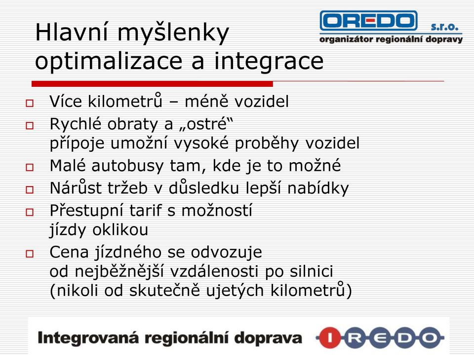 tržeb v důsledku lepší nabídky Přestupní tarif s možností jízdy oklikou Cena jízdného