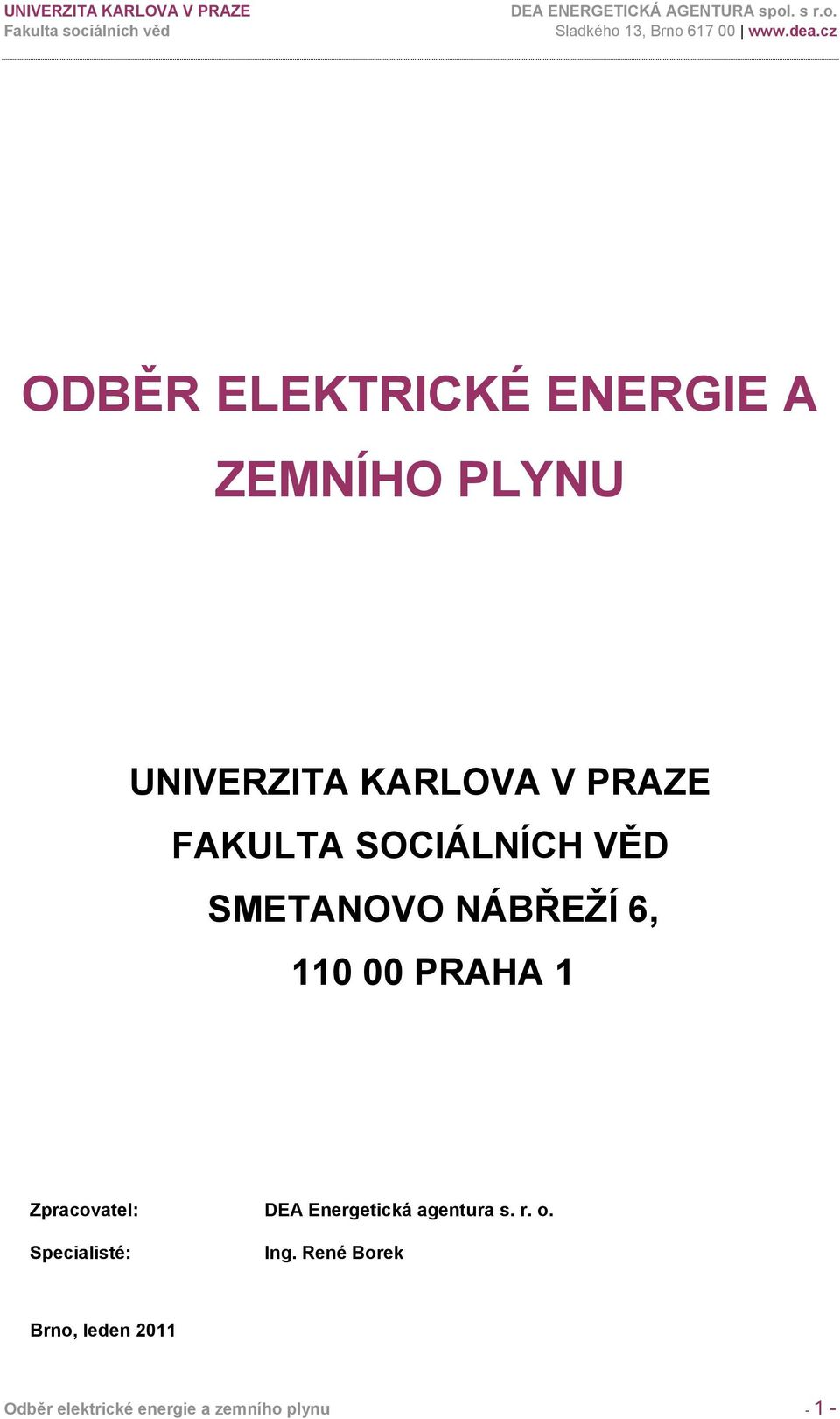 Zpracovatel: DEA Energetická agentura s. r. o. Specialisté: Ing.