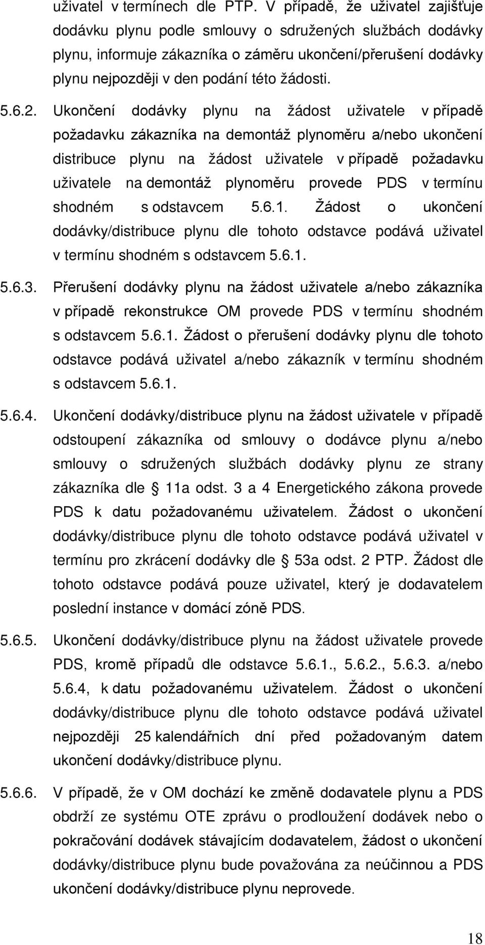 6.2. Ukončení dodávky plynu na žádost uživatele v případě požadavku zákazníka na demontáž plynoměru a/nebo ukončení distribuce plynu na žádost uživatele v případě požadavku uživatele na demontáž