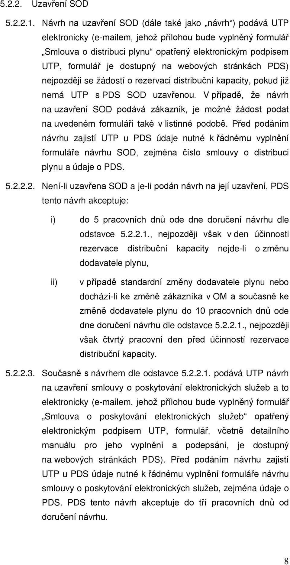 dostupný na webových stránkách PDS) nejpozději se žádostí o rezervaci distribuční kapacity, pokud již nemá UTP s PDS SOD uzavřenou.