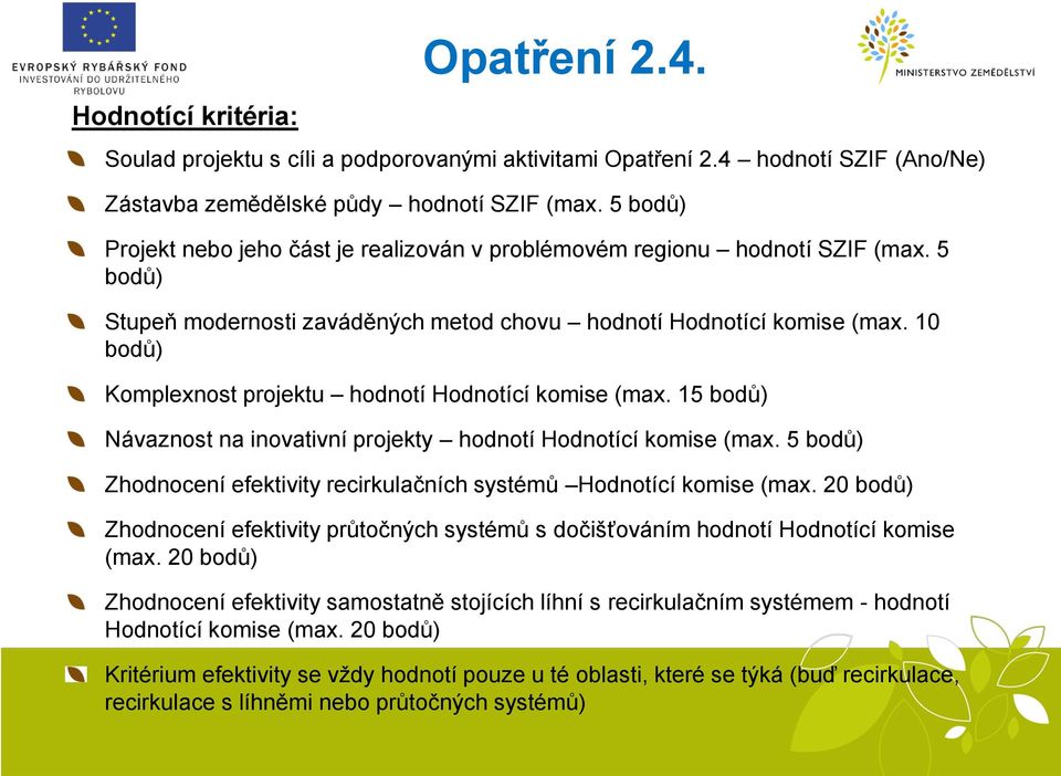 10 bodů) Komplexnost projektu hodnotí Hodnotící komise (max. 15 bodů) Návaznost na inovativní projekty hodnotí Hodnotící komise (max.