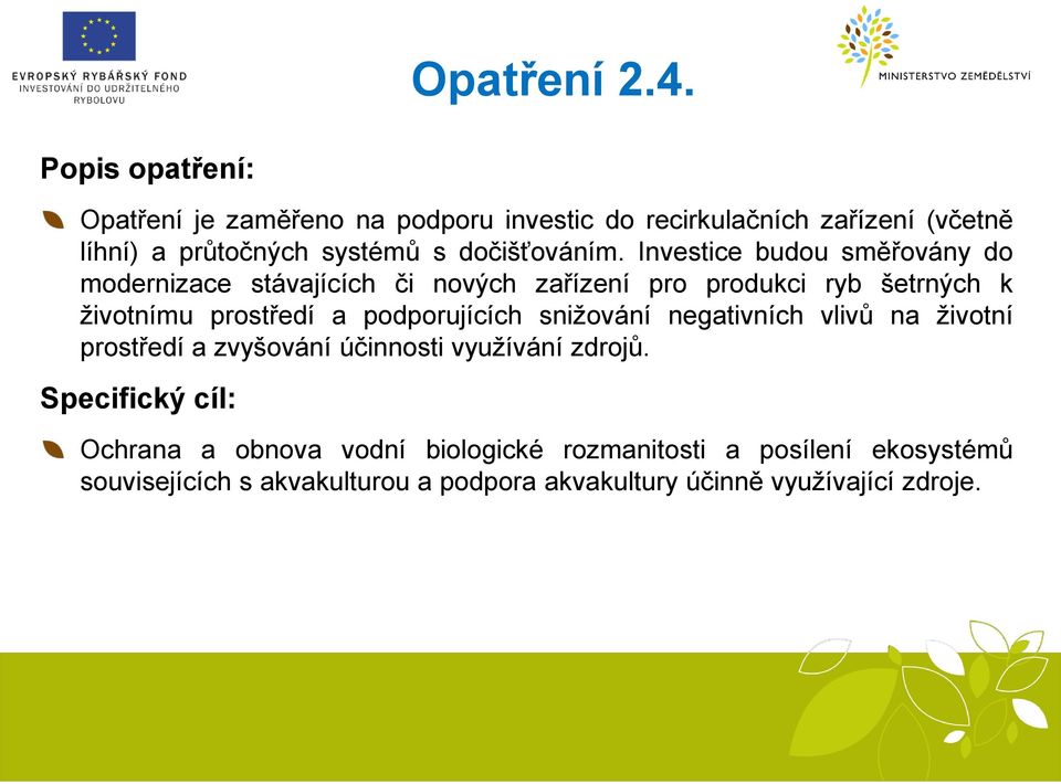 Investice budou směřovány do modernizace stávajících či nových zařízení pro produkci ryb šetrných k životnímu prostředí a