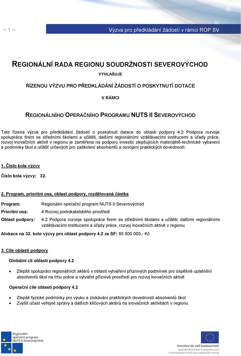 2 Podpora rozvoje spolupráce firem se středními školami a učilišti, dalšími regionálními vzdělávacími institucemi a úřady práce, rozvoj inovačních aktivit v regionu je zaměřena na podporu investic