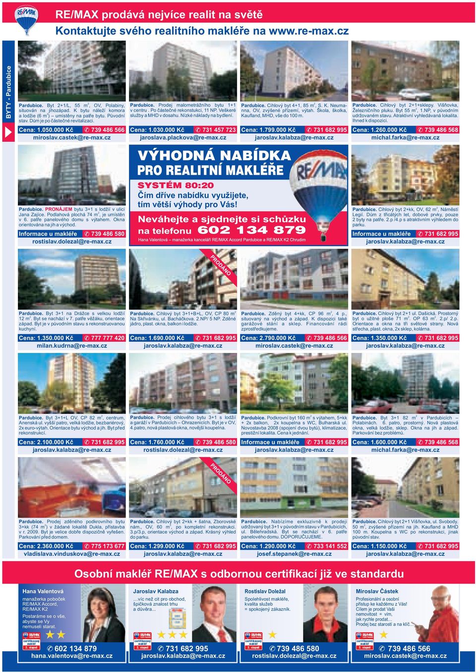 Po částečné rekonstukci, 11 NP. Veškeré služby a MHD v dosahu. Nízké náklady na bydlení. Cena: 1.030.000 Kč 731 457 73 Pardubice. Cihlový byt 4+1, 85 m, S. K. Neumanna, OV, zvýšené přízemí, výtah.