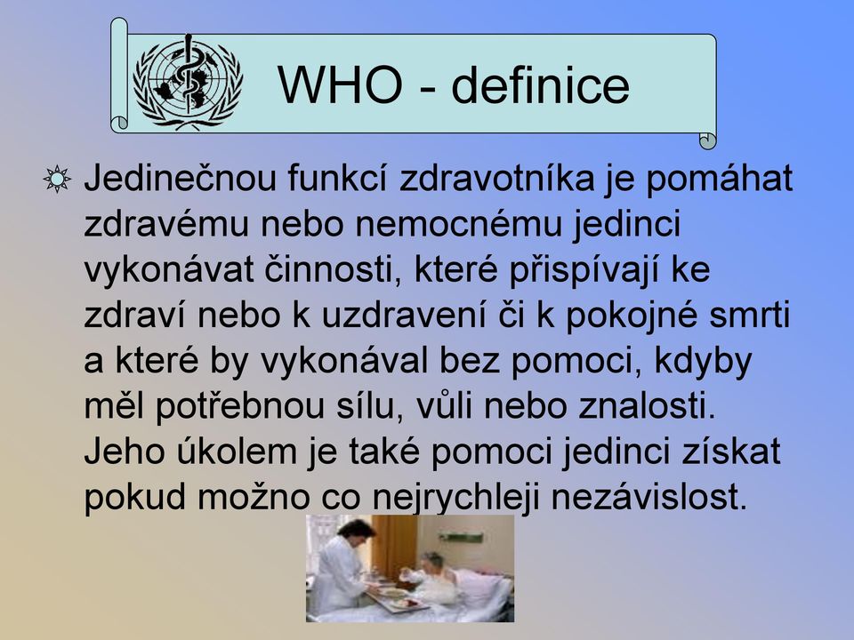 pokojné smrti a které by vykonával bez pomoci, kdyby měl potřebnou sílu, vůli nebo