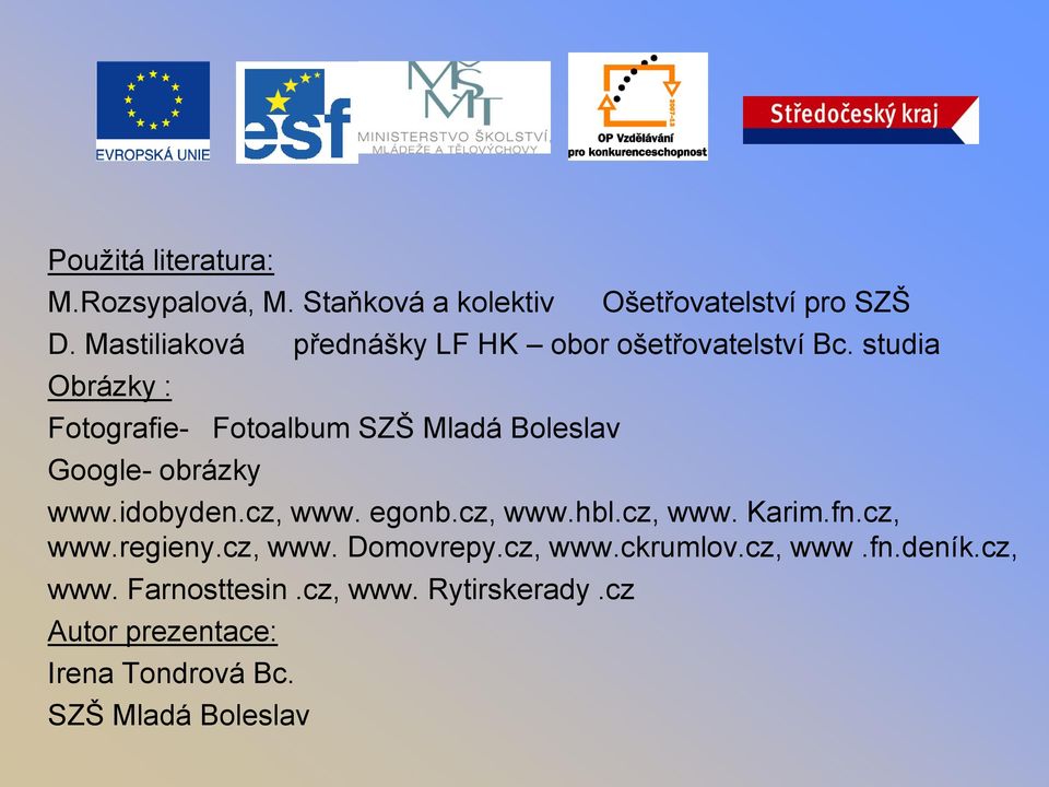 studia Obrázky : Fotografie- Google- obrázky Fotoalbum SZŠ Mladá Boleslav www.idobyden.cz, www. egonb.cz, www.hbl.