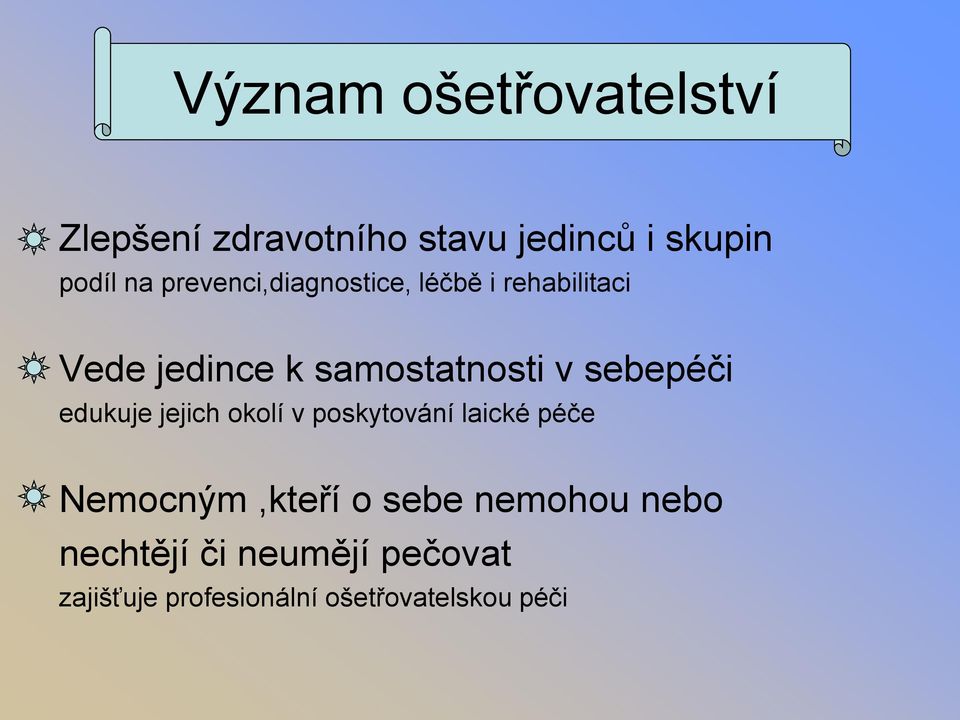 sebepéči edukuje jejich okolí v poskytování laické péče Nemocným,kteří o sebe