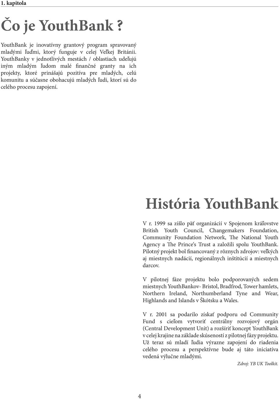 ktorí sú do celého procesu zapojení. História YouthBank V r.