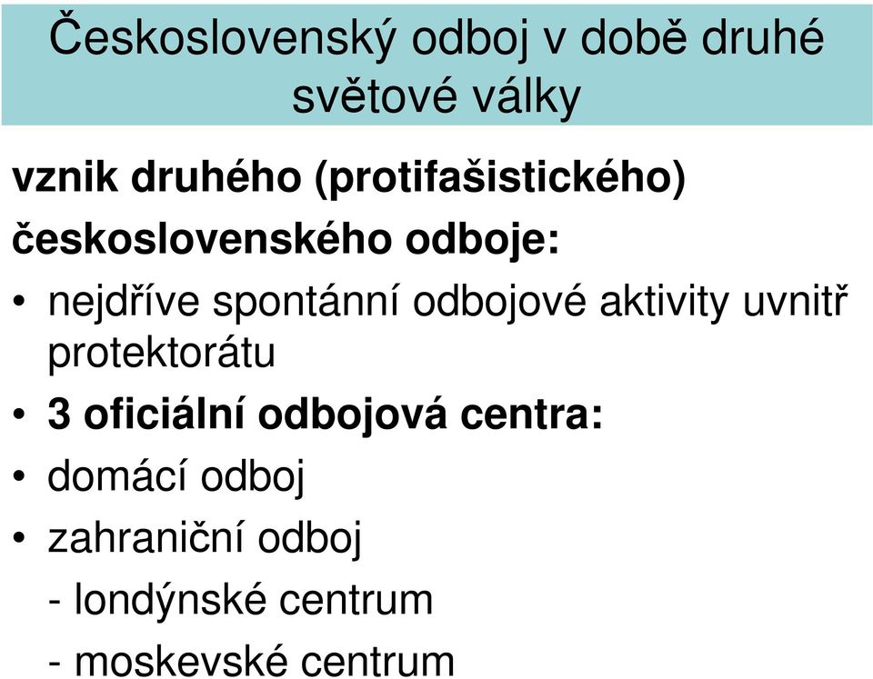 protektorátu 3 oficiální odbojová centra: domácí