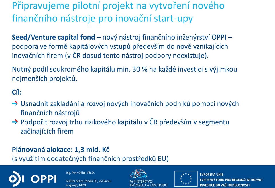 Nutný podíl soukromého kapitálu min. 30 % na každé investici s výjimkou nejmenších projektů.