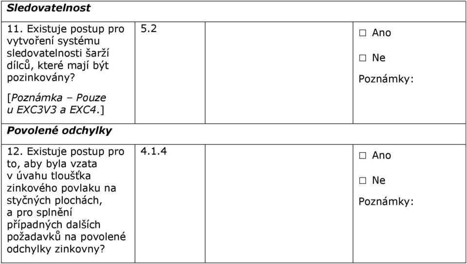 pozinkovány? [Poznámka Pouze u EXC3V3 a EXC4.] 5.2 Povolené odchylky 12.