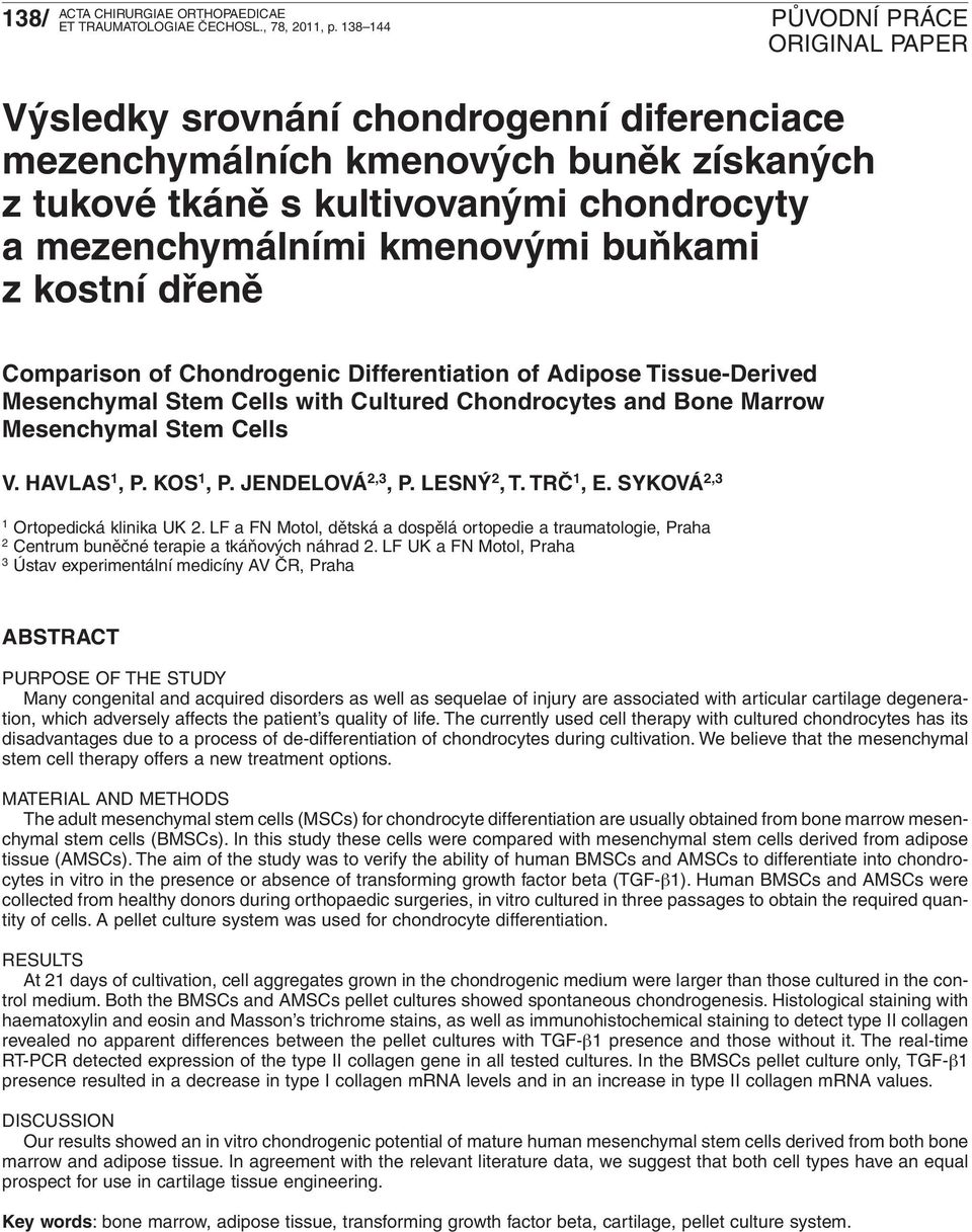 of Chondrogenic Differentiation of Adipose Tissue-Derived Mesenchymal Stem Cells with Cultured Chondrocytes and Bone Marrow Mesenchymal Stem Cells V. HAVLAS 1, P. KOS 1, P. JENDELOVÁ 2,3, P.