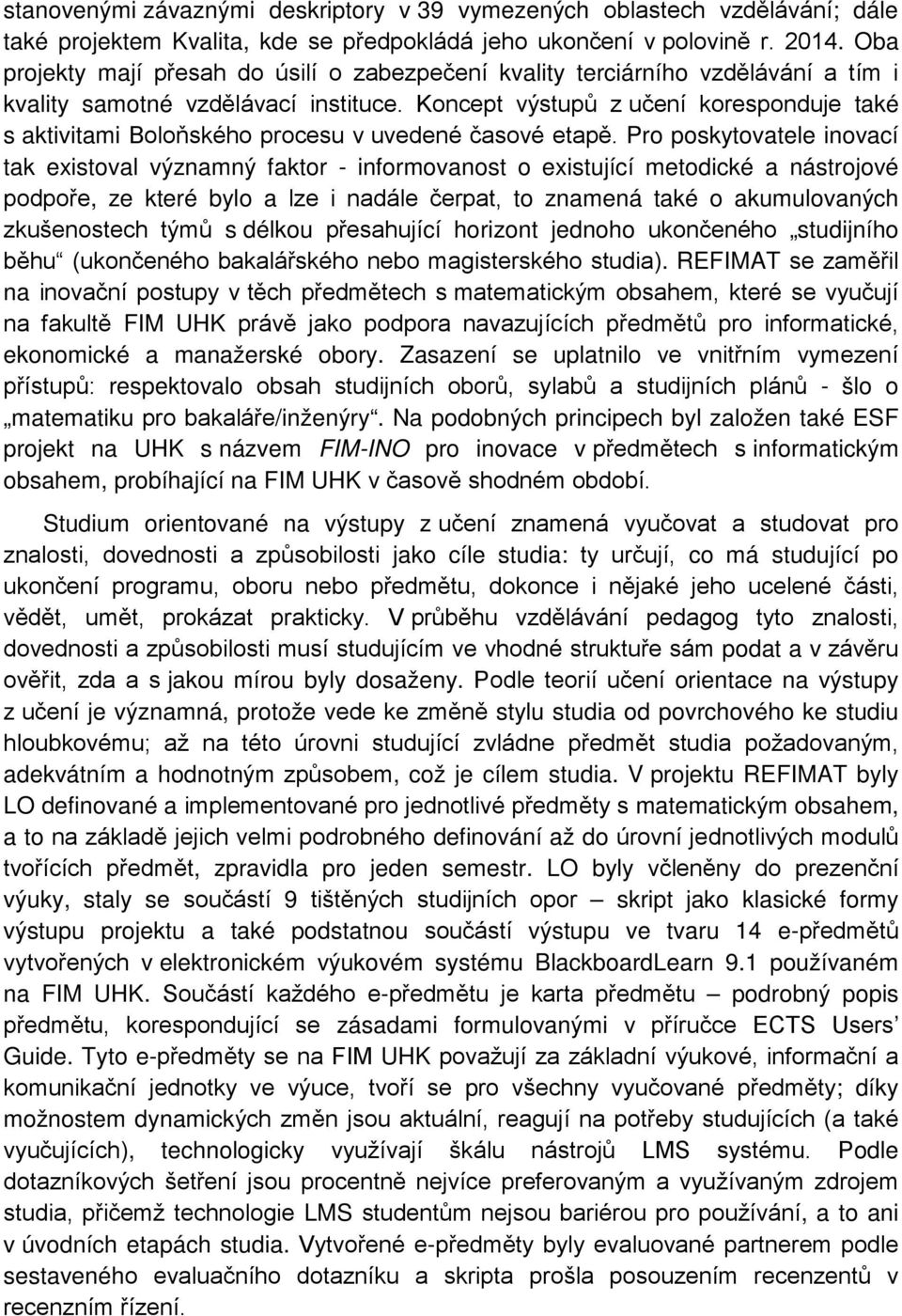 Koncept výstupů z učení koresponduje také s aktivitami Boloňského procesu v uvedené časové etapě.
