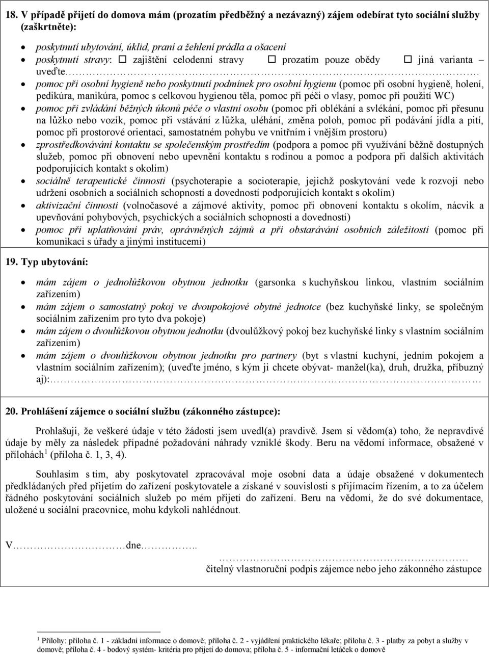 pomoc při osobní hygieně nebo poskytnutí podmínek pro osobní hygienu (pomoc při osobní hygieně, holení, pedikúra, manikúra, pomoc s celkovou hygienou těla, pomoc při péči o vlasy, pomoc při použití