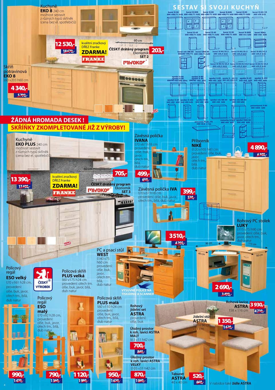 60 cm Český drátěný program Ekonomik SET 2 203,- horní H-90/35,5 š90 v35,5 h32 horní H-80/35,5 š80 v35,5 h32 horní H-60/35,5 š60 v35,5 h32 potravinová EKO 8 š60 v203 h60 cm 30,- 5 790,- horní