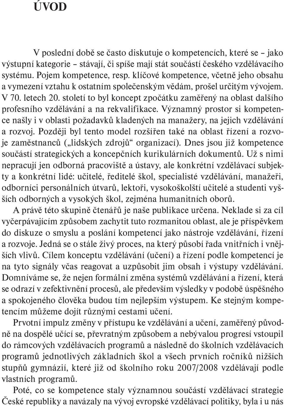 století to byl koncept zpočátku zaměřený na oblast dalšího profesního vzdělávání a na rekvalifikace.