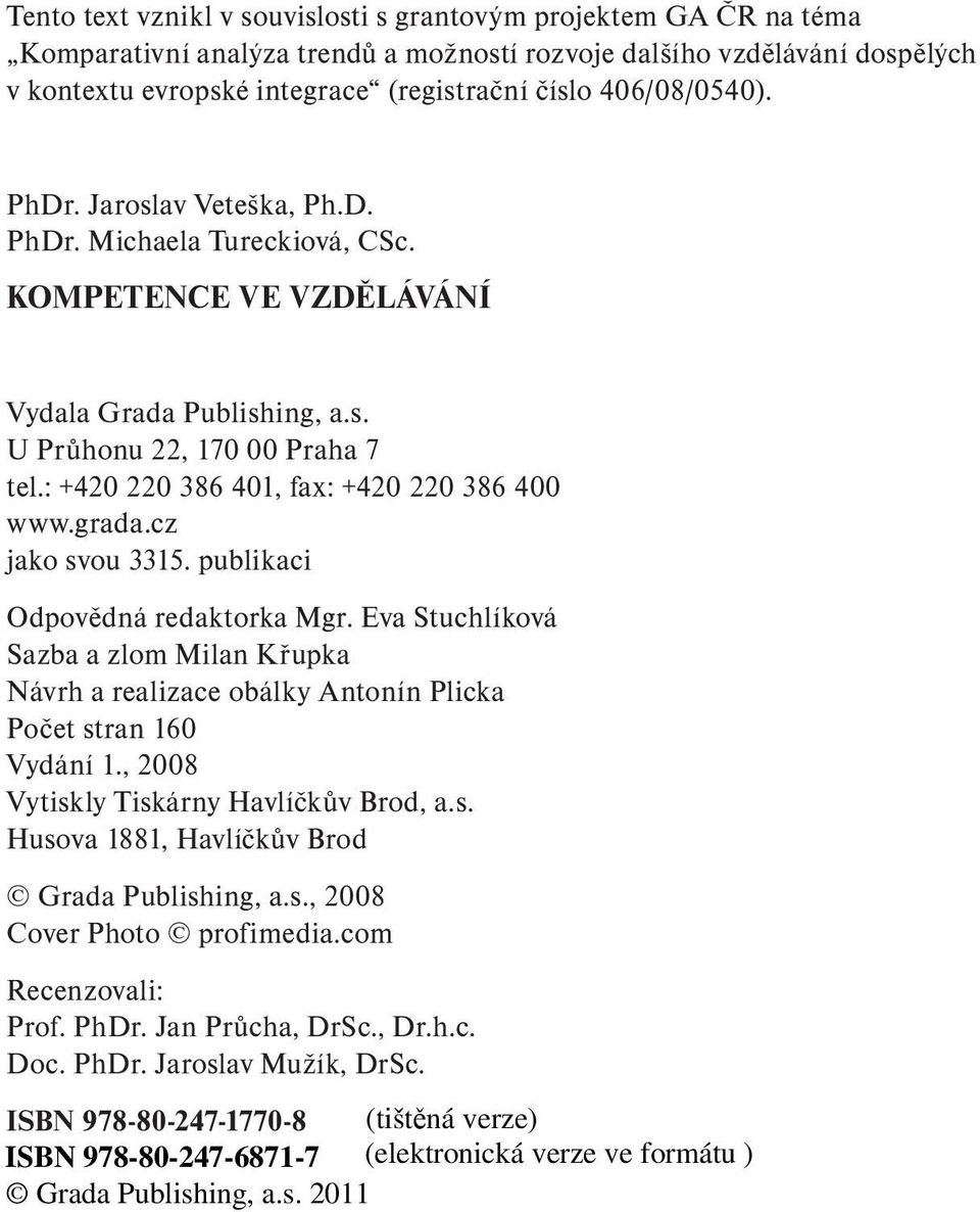: +420 220 386 401, fax: +420 220 386 400 www.grada.cz jako svou 3315. publikaci Odpovědná redaktorka Mgr.