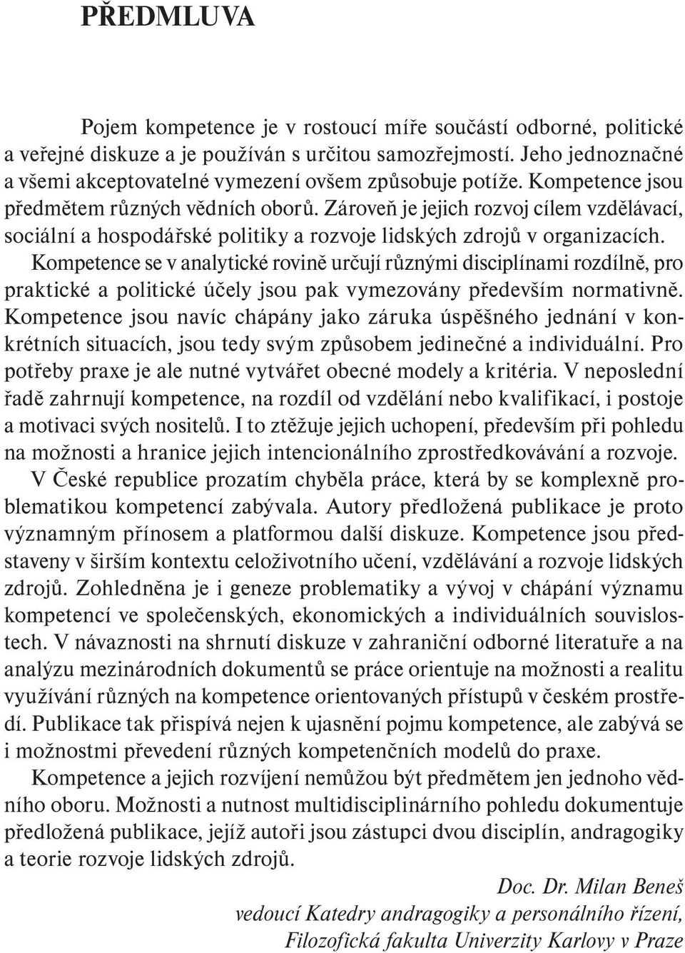 Zároveň je jejich rozvoj cílem vzdělávací, sociální a hospodářské politiky a rozvoje lidských zdrojů v organizacích.