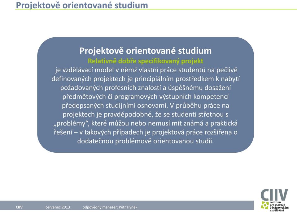 programových výstupních kompetencí předepsaných studijními osnovami.