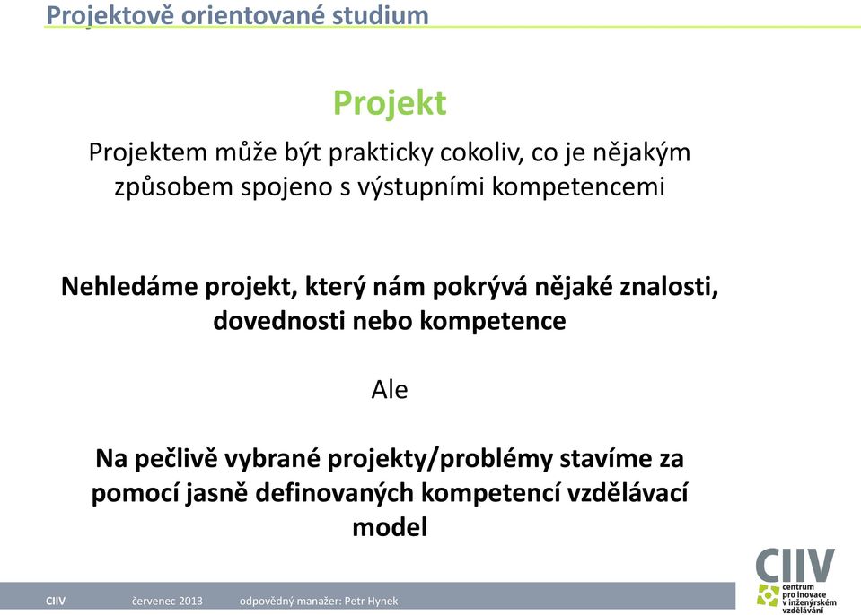 nějaké znalosti, dovednosti nebo kompetence Ale Na pečlivě vybrané