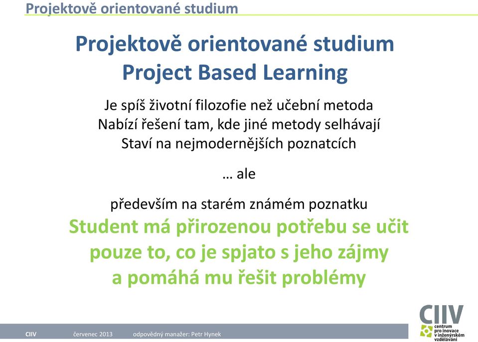 nejmodernějších poznatcích ale především na starém známém poznatku Student má