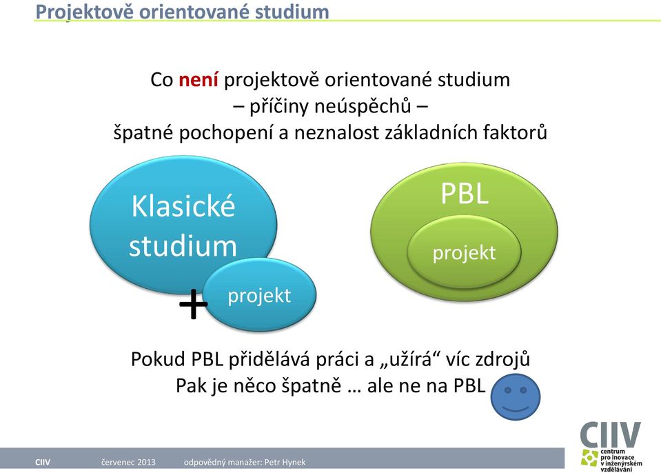 faktorů Klasické studium PBL projekt + projekt Pokud