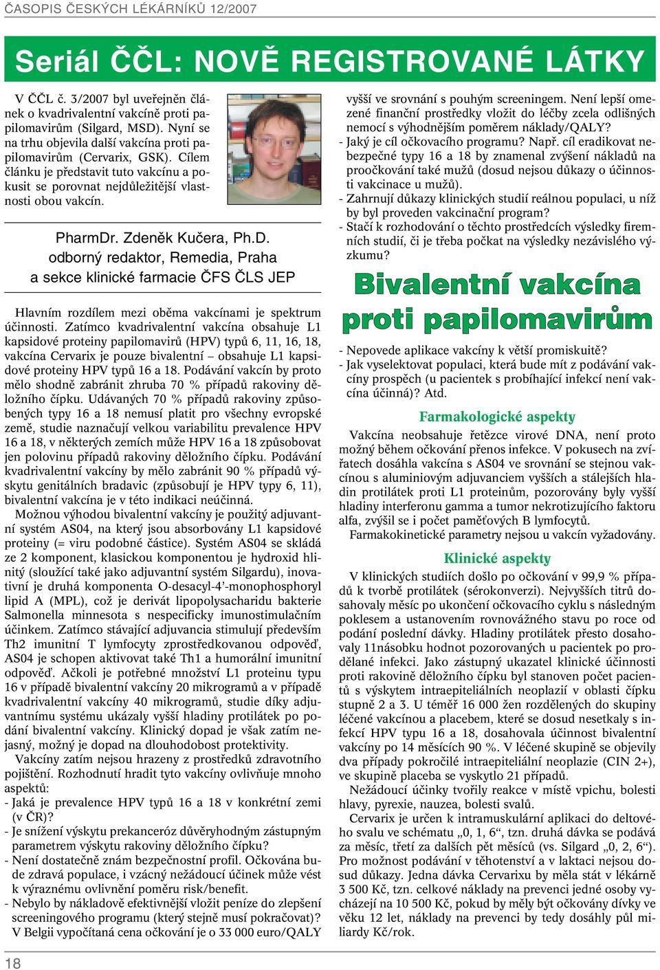 Zdenûk Kuãera, Ph.D. odborn redaktor, Remedia, Praha a sekce klinické farmacie âfs âls JEP Hlavním rozdílem mezi obûma vakcínami je spektrum úãinnosti.