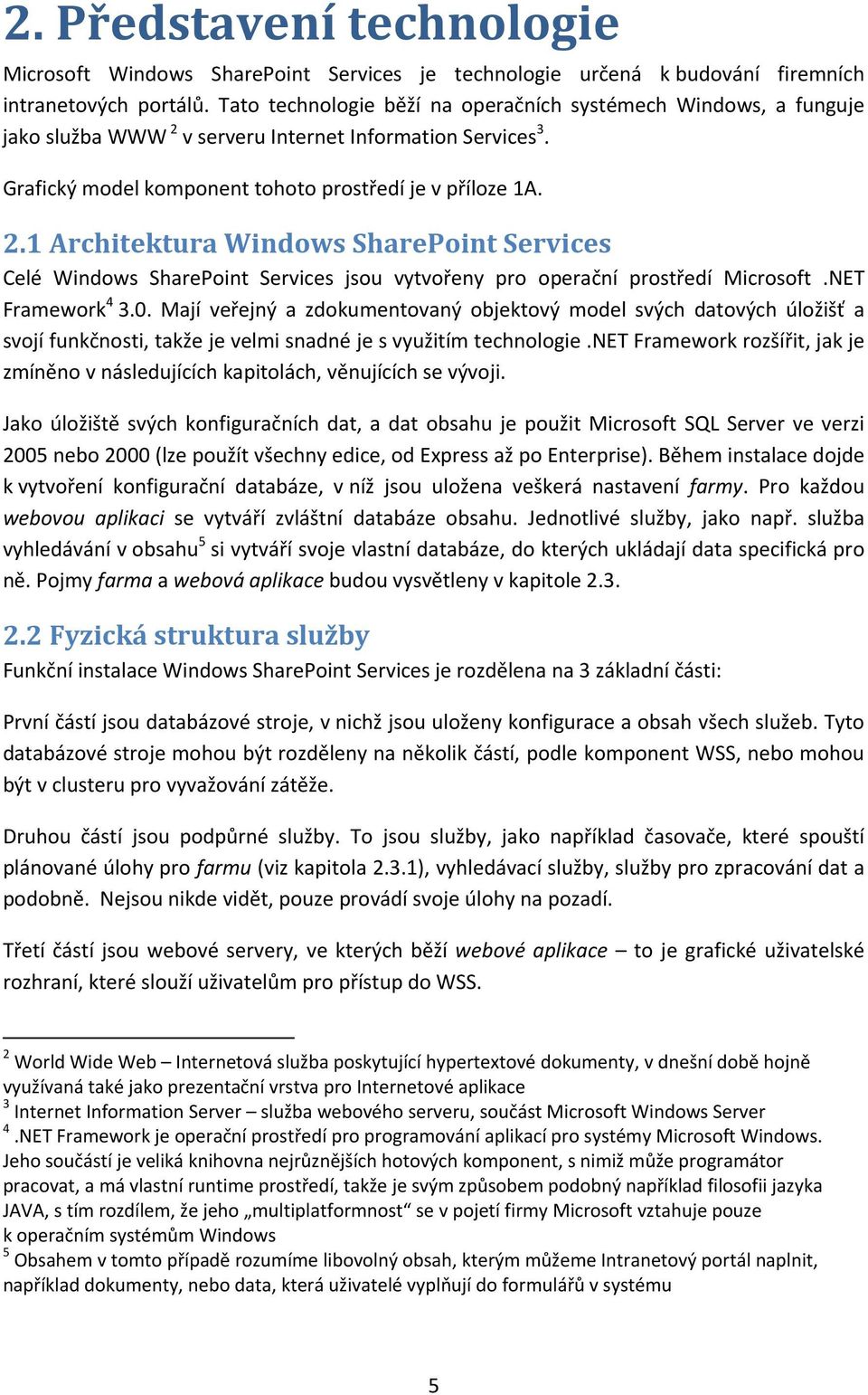 v serveru Internet Information Services 3. Grafický model komponent tohoto prostředí je v příloze 1A. 2.