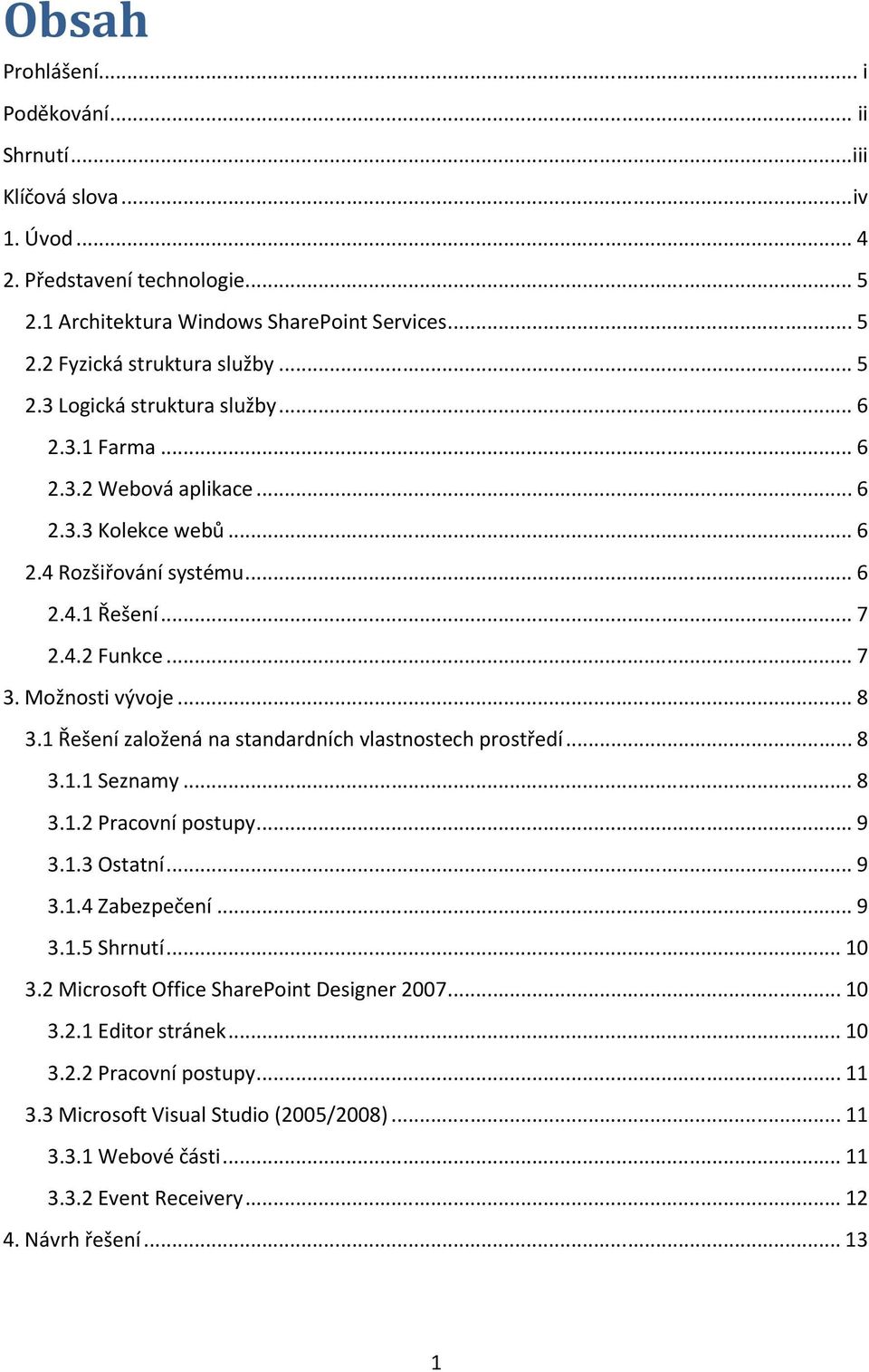 1 Řešení založená na standardních vlastnostech prostředí... 8 3.1.1 Seznamy... 8 3.1.2 Pracovní postupy... 9 3.1.3 Ostatní... 9 3.1.4 Zabezpečení... 9 3.1.5 Shrnutí... 10 3.