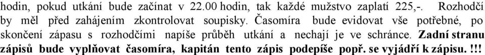 Časomíra bude evidovat vše potřebné, po skončení zápasu s rozhodčími napíše průběh